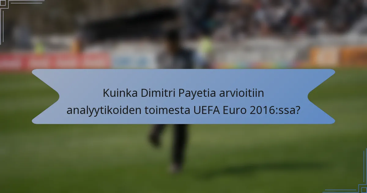 Kuinka Dimitri Payetia arvioitiin analyytikoiden toimesta UEFA Euro 2016:ssa?