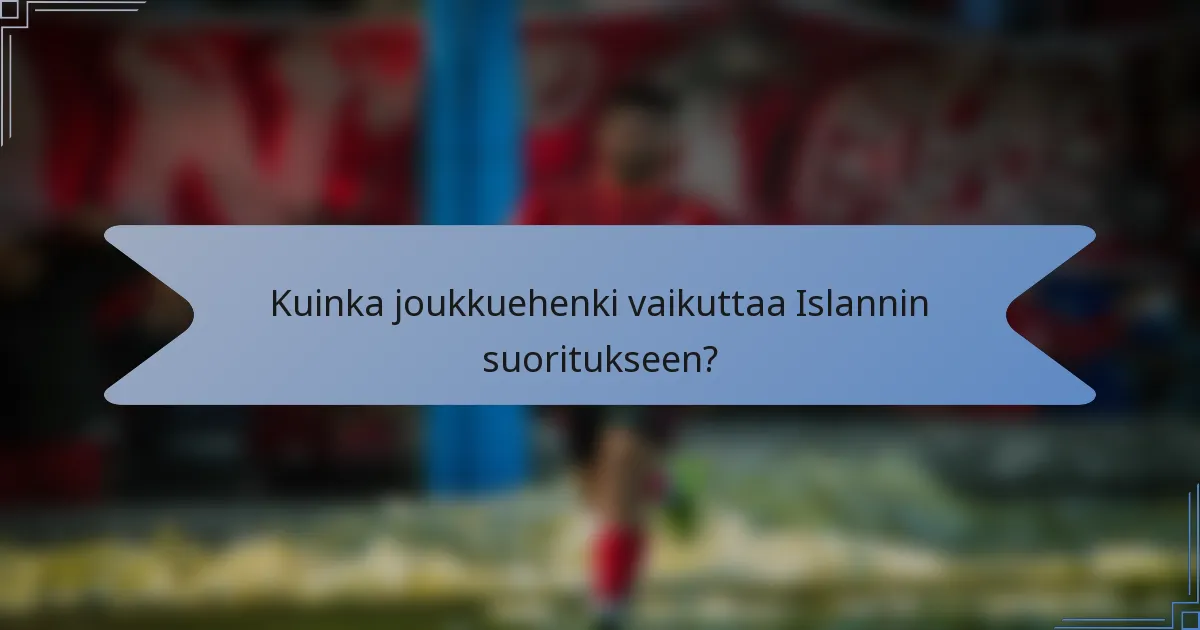 Kuinka joukkuehenki vaikuttaa Islannin suoritukseen?