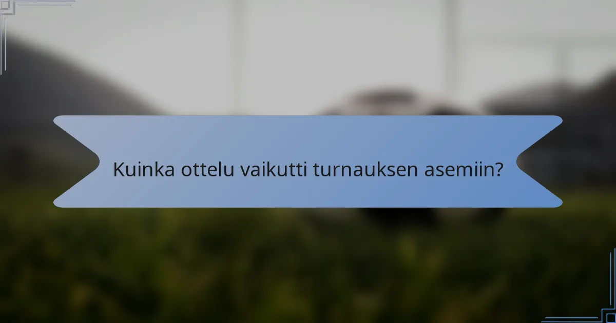 Kuinka ottelu vaikutti turnauksen asemiin?