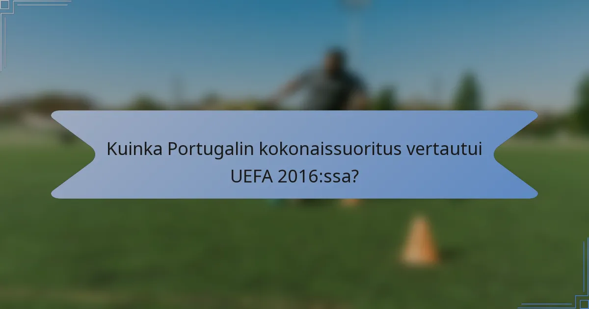 Kuinka Portugalin kokonaissuoritus vertautui UEFA 2016:ssa?