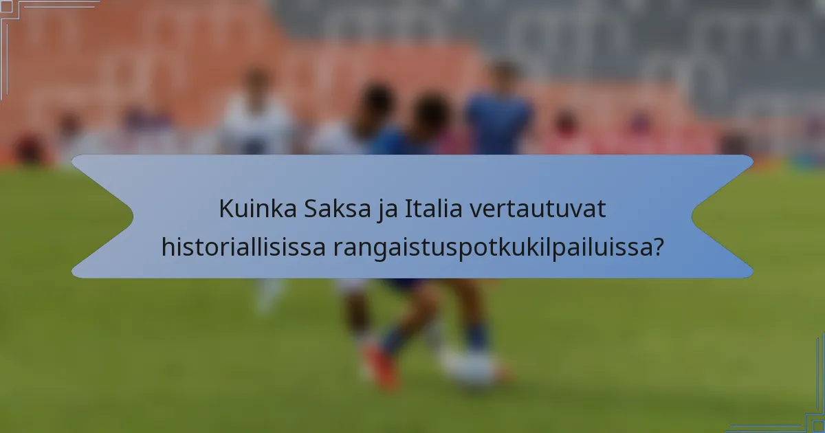 Kuinka Saksa ja Italia vertautuvat historiallisissa rangaistuspotkukilpailuissa?
