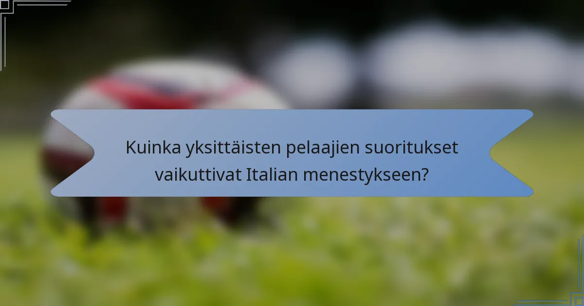 Kuinka yksittäisten pelaajien suoritukset vaikuttivat Italian menestykseen?