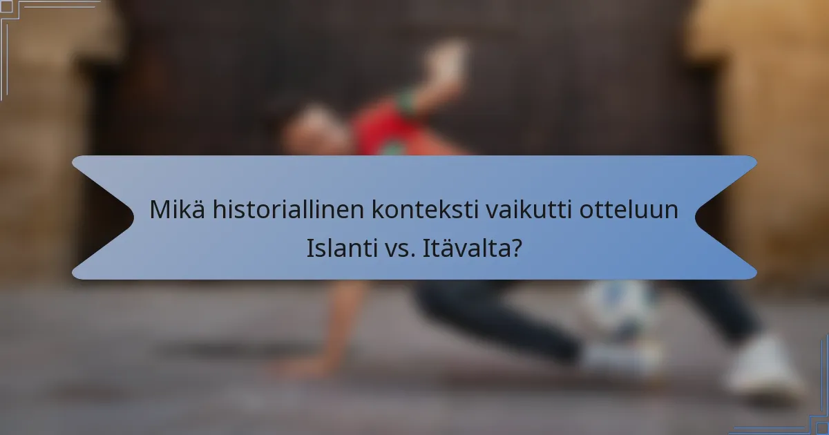 Mikä historiallinen konteksti vaikutti otteluun Islanti vs. Itävalta?