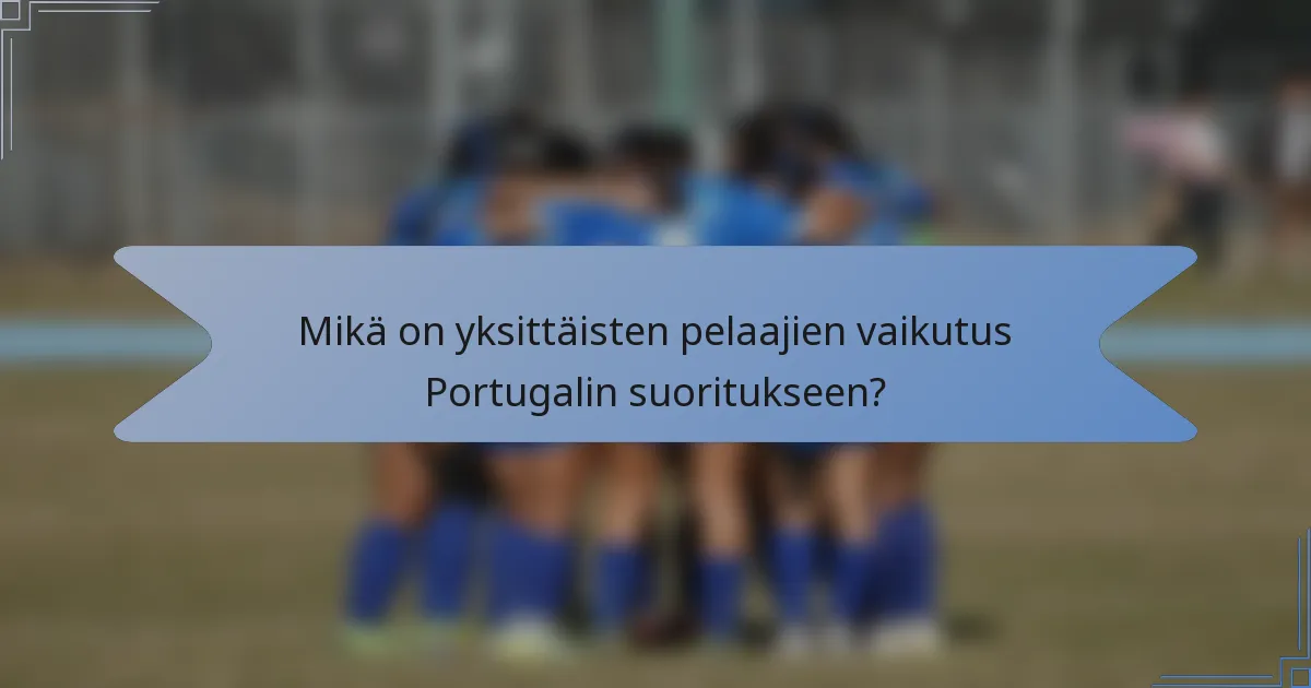 Mikä on yksittäisten pelaajien vaikutus Portugalin suoritukseen?