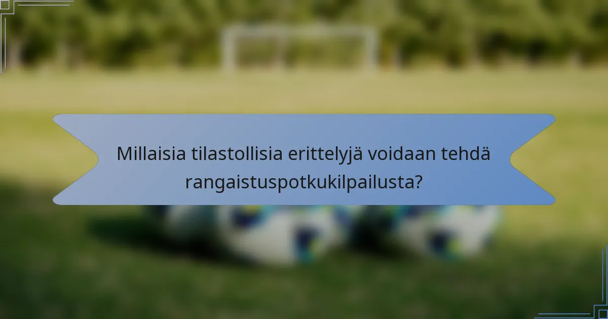 Millaisia tilastollisia erittelyjä voidaan tehdä rangaistuspotkukilpailusta?