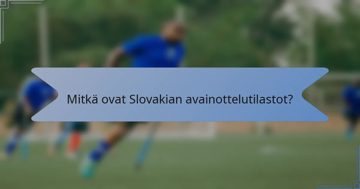 Mitkä ovat Slovakian avainottelutilastot?
