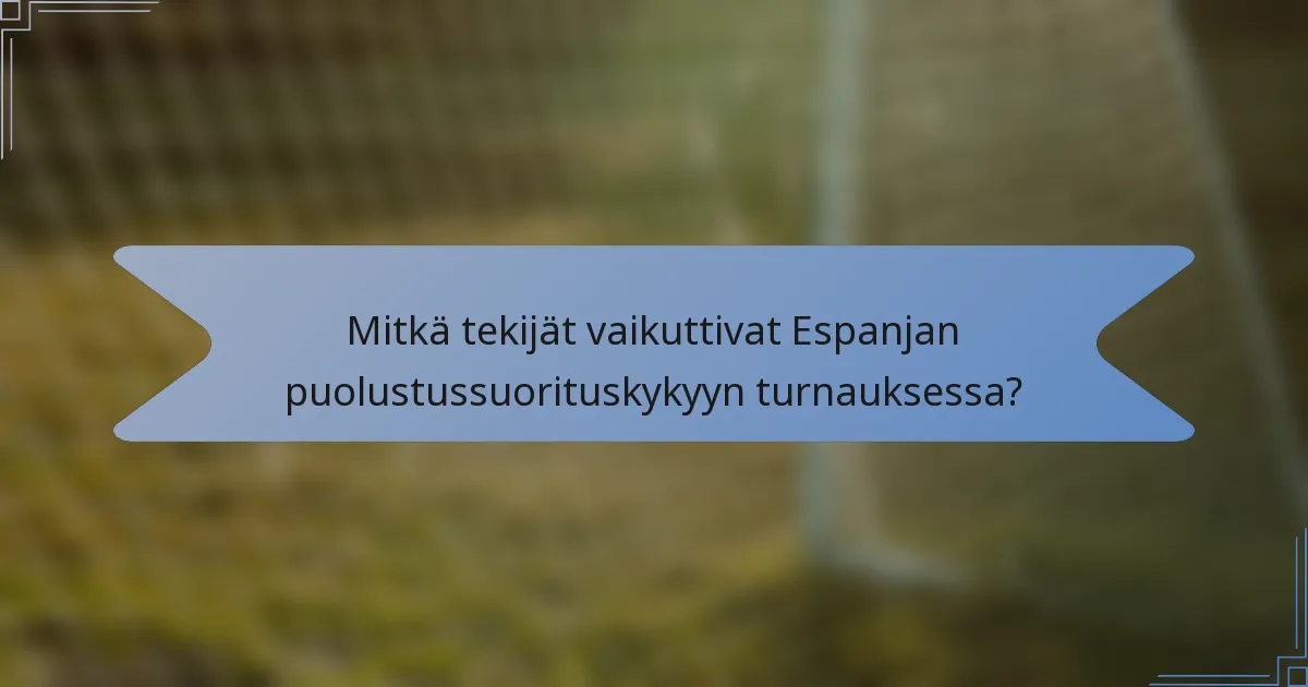 Mitkä tekijät vaikuttivat Espanjan puolustussuorituskykyyn turnauksessa?